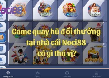 Game quay hũ đổi thưởng tại nhà cái Noci88 có gì thú vị?