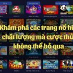 Khám phá các trang nổ hũ chất lượng mà cược thủ không thể bỏ qua